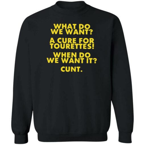 What do we want a cure for tourettes when do we want it cunt shirt $19.95 redirect08012022030811 4