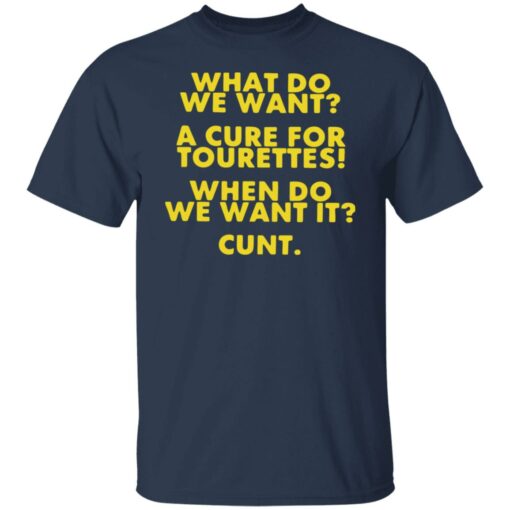 What do we want a cure for tourettes when do we want it cunt shirt $19.95 redirect08012022030811 7