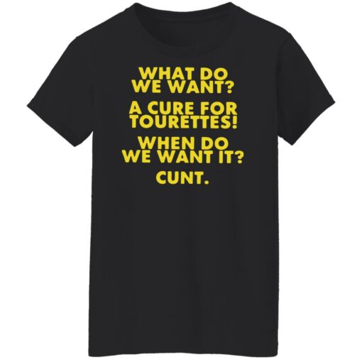 What do we want a cure for tourettes when do we want it cunt shirt $19.95 redirect08012022030811 8