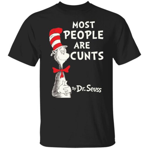 Most people are c*nts by Dr Seuss shirt $19.95