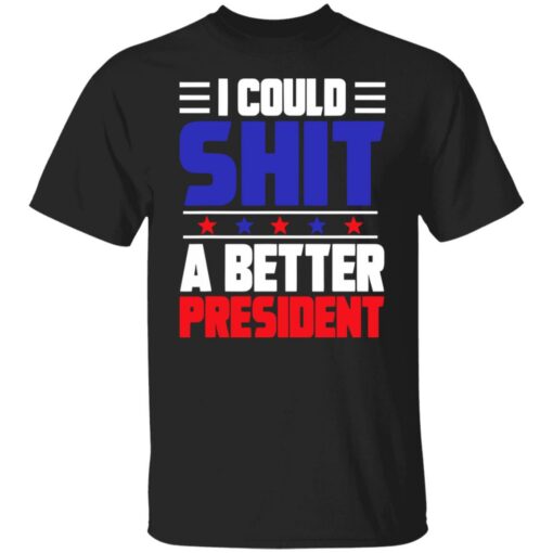 I could sh*t a better president shirt $19.95 redirect08022022050815 6
