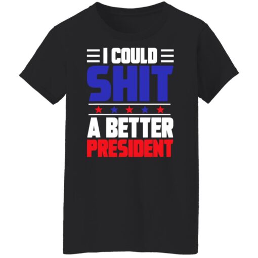 I could sh*t a better president shirt $19.95 redirect08022022050815 8