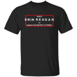 Elect erin reagan for manhattan district attorney shirt $19.95