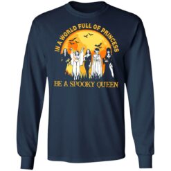 In a world full of princess be a spooky queen shirt $19.95