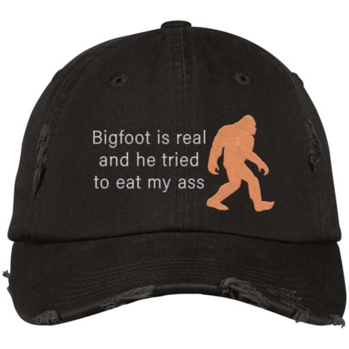 Bigfoot is real and he tried to eat my a** hat, cap $24.95