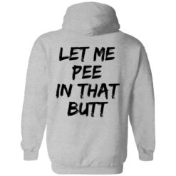 Let me pee in that butt shirt $19.95 redirect08082022030804 2