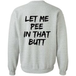 Let me pee in that butt shirt $19.95 redirect08082022030804 4