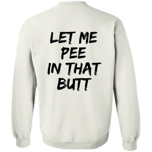 Let me pee in that butt shirt $19.95 redirect08082022030804 5