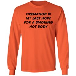 Cremation is my last hope for a smoking hot body shirt $19.95 redirect08092022020850 1