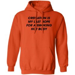 Cremation is my last hope for a smoking hot body shirt $19.95 redirect08092022020850 3