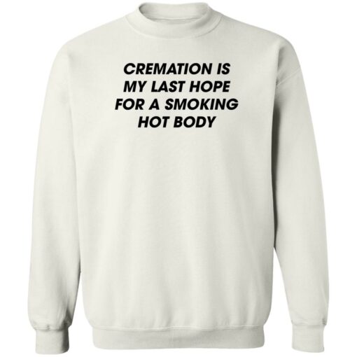 Cremation is my last hope for a smoking hot body shirt $19.95 redirect08092022020850 4