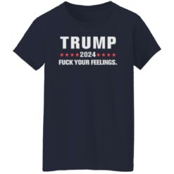 Tr*mp 2024 f*ck your feelings shirt $19.95