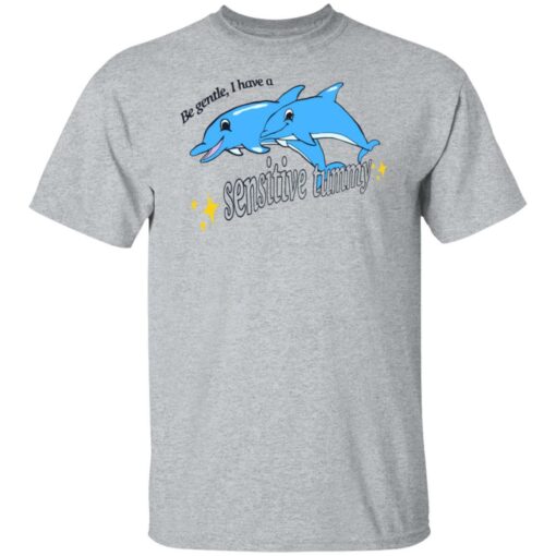 Dolphin be gentle i have a sensitive tummy shirt $19.95