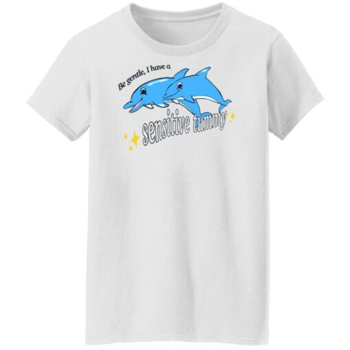 Dolphin be gentle i have a sensitive tummy shirt $19.95 redirect08112022030859 8