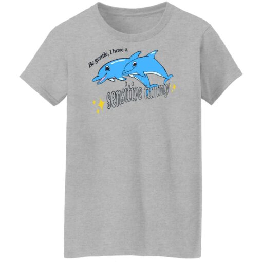 Dolphin be gentle i have a sensitive tummy shirt $19.95