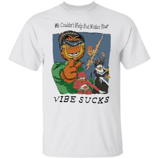 Garfield we couldn’t help but notice your vibe sucks shirt $19.95 redirect08152022040835 3