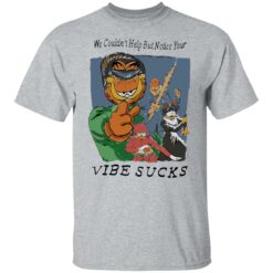 Garfield we couldn’t help but notice your vibe sucks shirt $19.95 redirect08152022040835 4