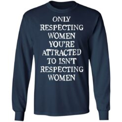 Only respecting women you’re attracted to isn’t respecting women shirt $19.95 redirect08152022230836 1