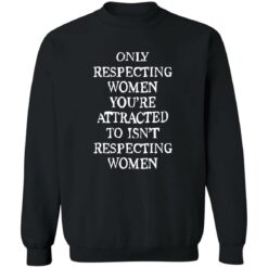 Only respecting women you’re attracted to isn’t respecting women shirt $19.95 redirect08152022230837 1