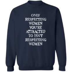 Only respecting women you’re attracted to isn’t respecting women shirt $19.95 redirect08152022230837 2