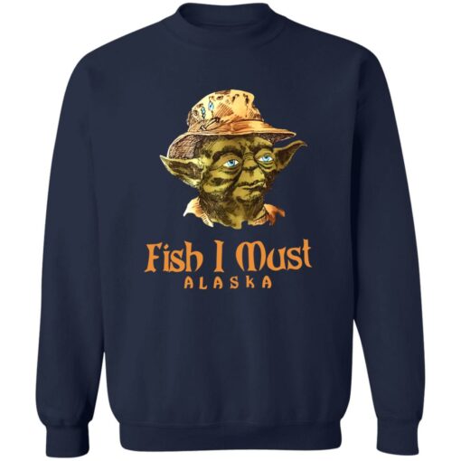 Yoda fish i must alaska sweatshirt $19.95 redirect08162022010824 1
