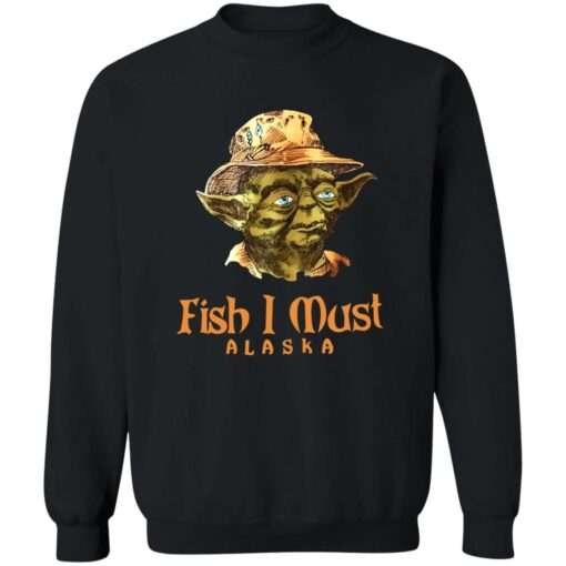 Yoda fish i must alaska sweatshirt $19.95 redirect08162022010824