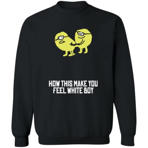 How this make you feel white boy shirt $19.95 redirect08162022030823 1