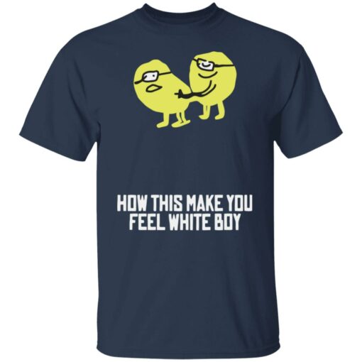 How this make you feel white boy shirt $19.95 redirect08162022030829