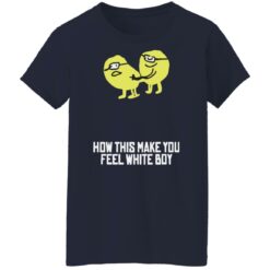 How this make you feel white boy shirt $19.95 redirect08162022030830 1