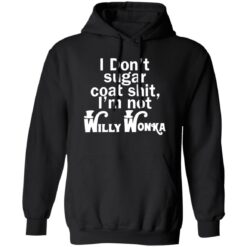 I don't sugar coat sh*t i'm not willy wonka shirt $19.95 redirect08242022230814 2
