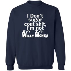 I don't sugar coat sh*t i'm not willy wonka shirt $19.95