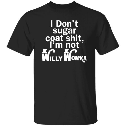 I don't sugar coat sh*t i'm not willy wonka shirt $19.95 redirect08242022230815 3