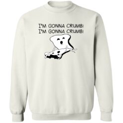 I’m gonna crumb shirt $19.95