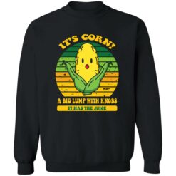 It’s corn a big lump with knobs it has the juice shirt $19.95