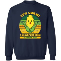 It’s corn a big lump with knobs it has the juice shirt $19.95