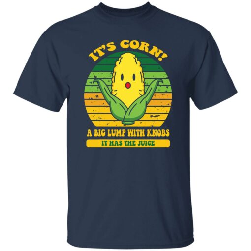 It’s corn a big lump with knobs it has the juice shirt $19.95