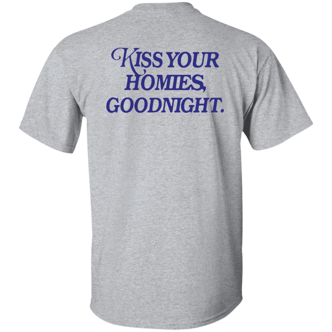 Kiss Your Homies Goodnight Shirt Lelemoon