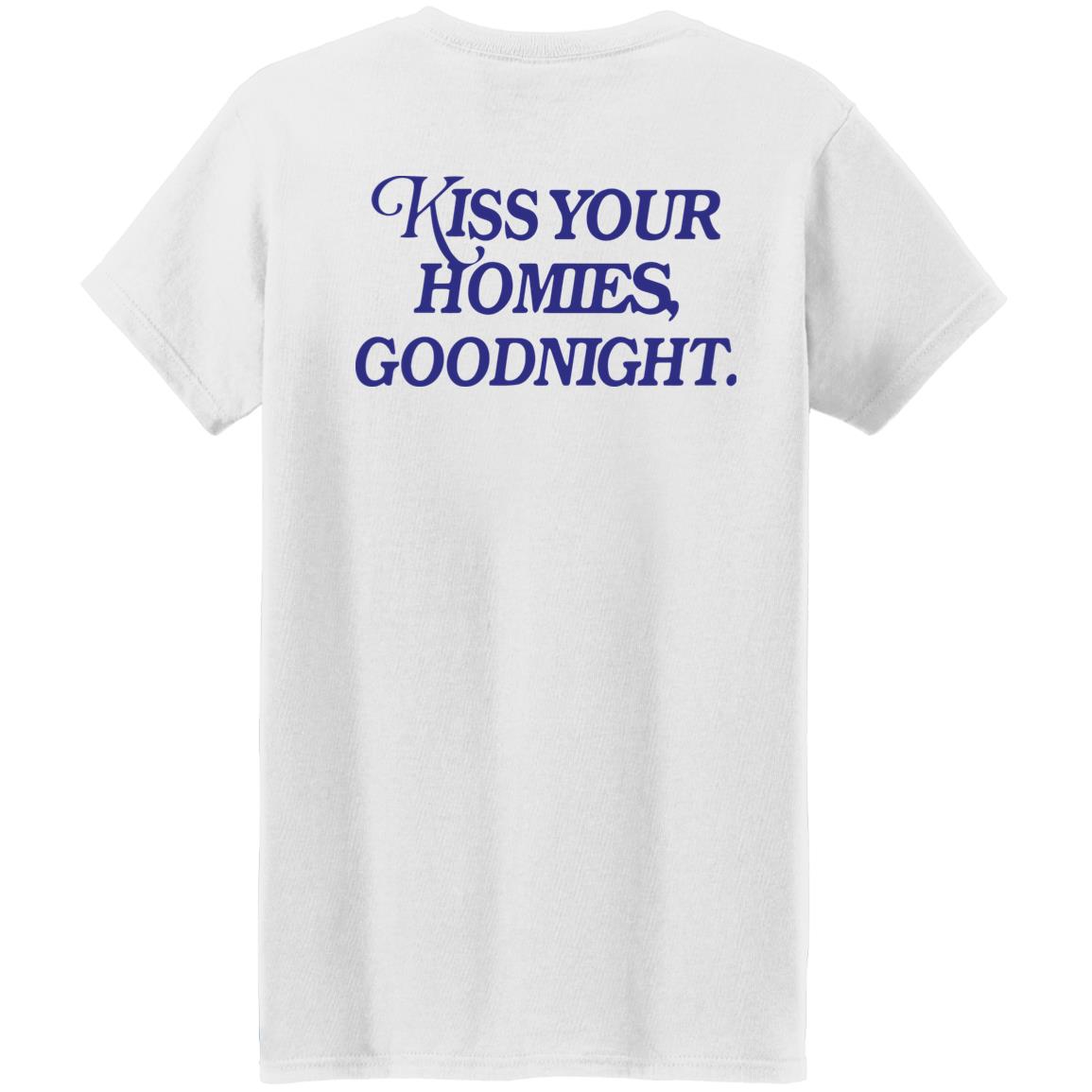 Kiss Your Homies Goodnight Shirt Lelemoon