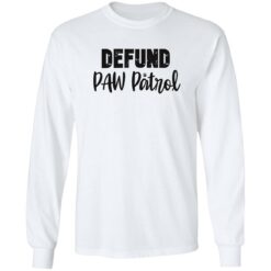 Defund paw patrol shirt $19.95