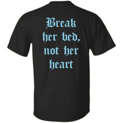 Break her bed not her heart shirt