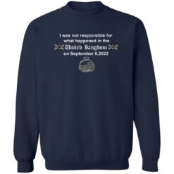 I was not responsible for what happened in the united Kingdom shirt $19.95 redirect09132022050915 4
