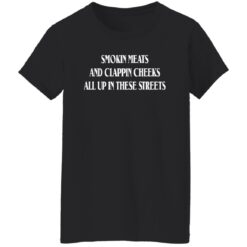 Smokin meats and clappin cheeks all up in these streets shirt $19.95 redirect09142022040956 2