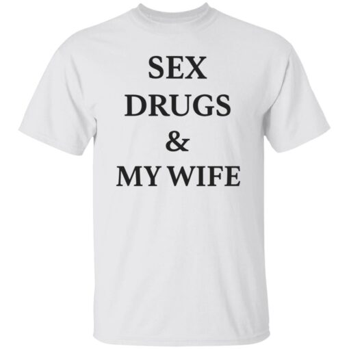 Sex drugs and my wife shirt $19.95 redirect09152022020931