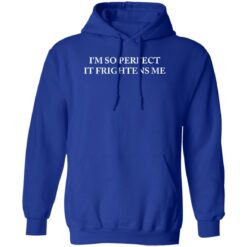 I’m so perfect it frightens me sweatshirt $19.95 redirect09152022230933 2