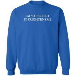 I’m so perfect it frightens me sweatshirt $19.95 redirect09152022230933 4