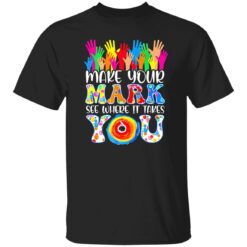 Make your mark see where it takes you shirt $19.95 redirect09162022050906