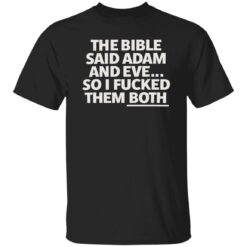The bible said adam and eve so i f*cked them both shirt $19.95 redirect09182022230908 2