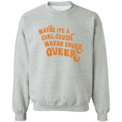 Maybe it’s a girl crush maybe you’re queer shirt $19.95 redirect09182022230917 4