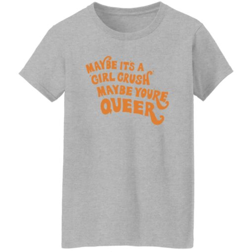 Maybe it’s a girl crush maybe you’re queer shirt $19.95 redirect09182022230918 3