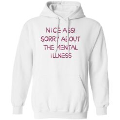 Nice a** sorry about the mental illness shirt $19.95 redirect09182022230949 1